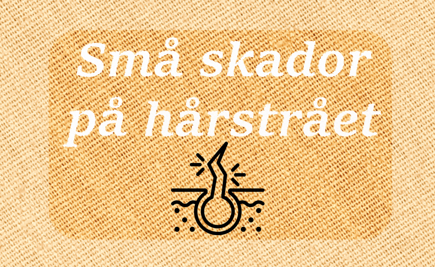 Små skador på hårstråret – illustration mot linnetextur